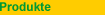 Produkte